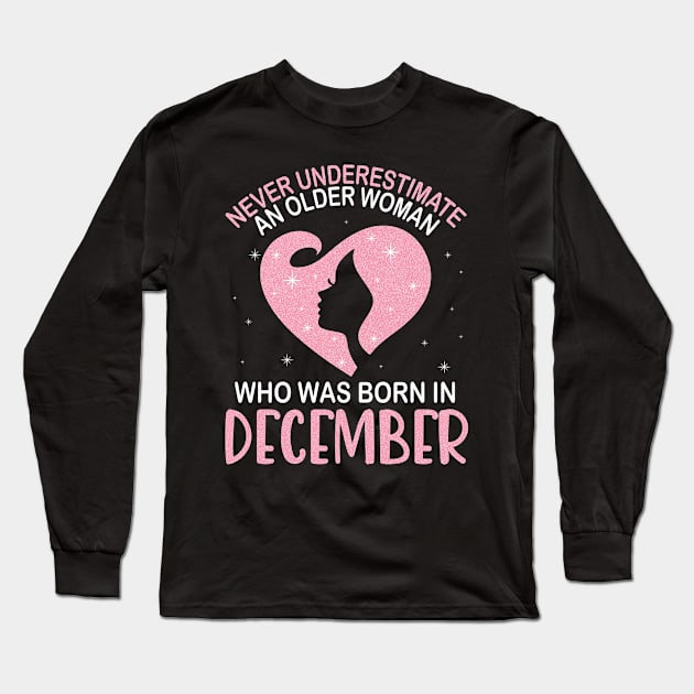 Never Underestimate An Older Woman Who Was Born In December Happy Birthday To Me Nana Mom Daughter Long Sleeve T-Shirt by bakhanh123